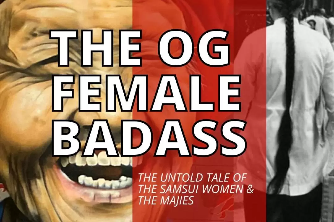 The OG Female Badass: The Untold Tale of the Samsui Women and Majies