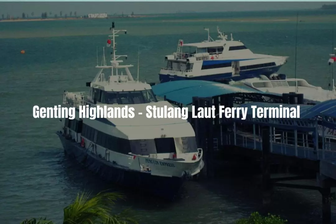 Private Charter Between Stulang Laut Ferry Terminal and Genting Highlands